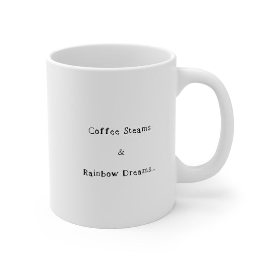 Coffee Steams and Rainbow Dreams- Mug 11oz