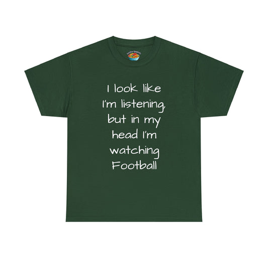 I look like I'm listening, but in my head I'm watching football - Unisex Heavy Cotton Tee
