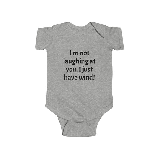 I'm not laughing at you, I just have wind!- Infant Fine Jersey Bodysuit