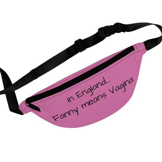 In England... Fanny means Vagina- Fanny Pack