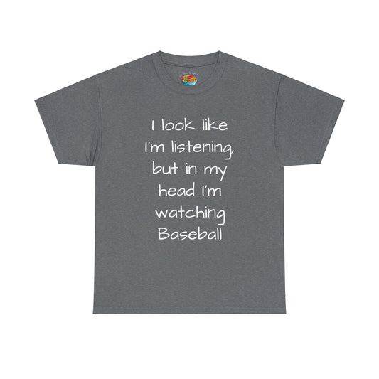 I look like I'm listening, but in my head I'm watching Baseball - Unisex Heavy Cotton Tee