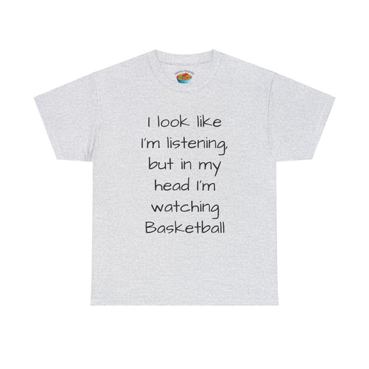 I look like I'm listening, but in my head I'm watching Basketball - Unisex Heavy Cotton Tee